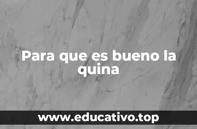 Para que es bueno la quina