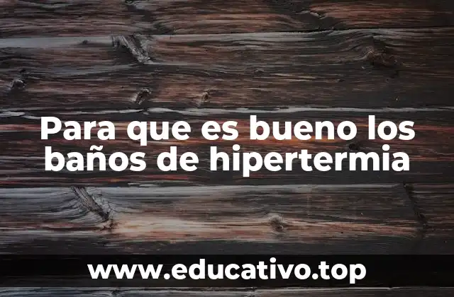 Para que es bueno los baños de hipertermia