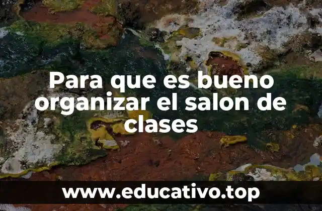Para que es bueno organizar el salon de clases