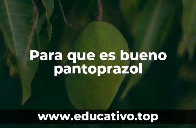 Para que es bueno pantoprazol