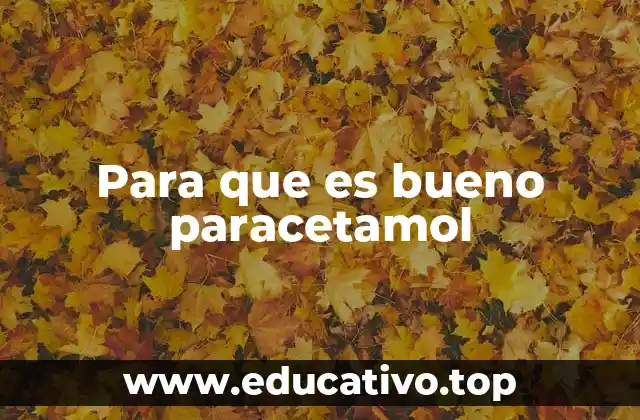 Para que es bueno paracetamol