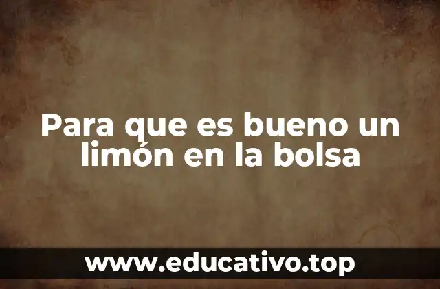 Para que es bueno un limón en la bolsa