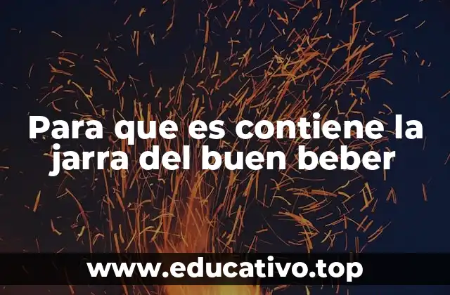 Para que es contiene la jarra del buen beber