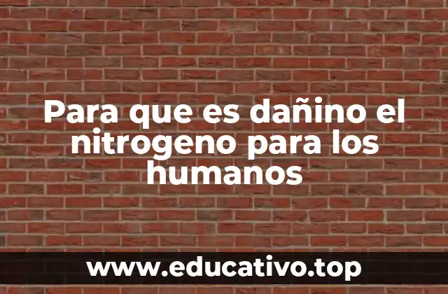 Para que es dañino el nitrogeno para los humanos
