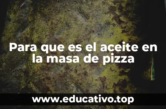 Para que es el aceite en la masa de pizza