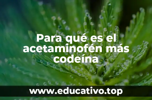 Para qué es el acetaminofén más codeína