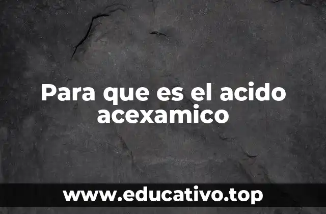 Para que es el acido acexamico