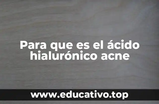 Para que es el ácido hialurónico acne