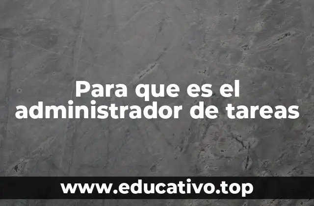 Para que es el administrador de tareas