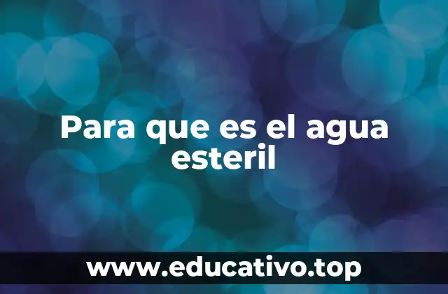 Para que es el agua esteril