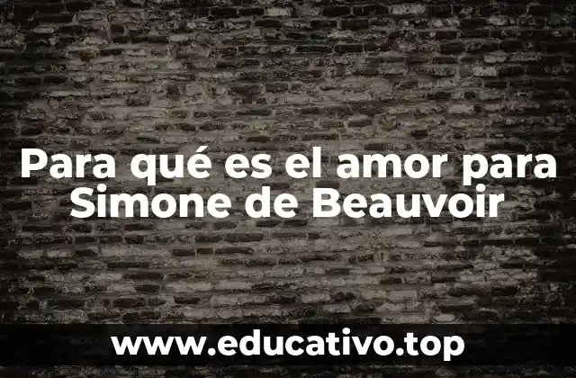 Para qué es el amor para Simone de Beauvoir