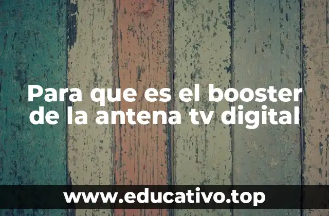 Para que es el booster de la antena tv digital