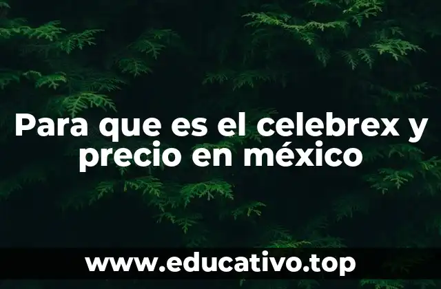 Para que es el celebrex y precio en méxico