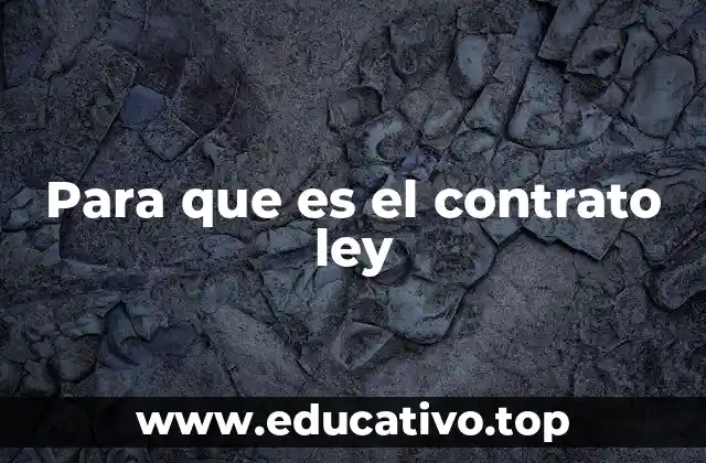 Para que es el contrato ley