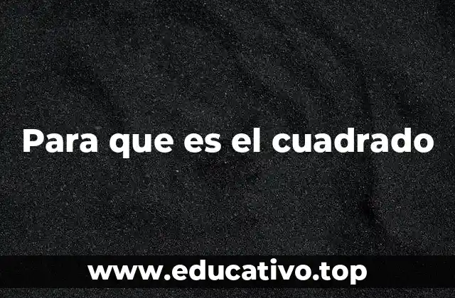 Para que es el cuadrado