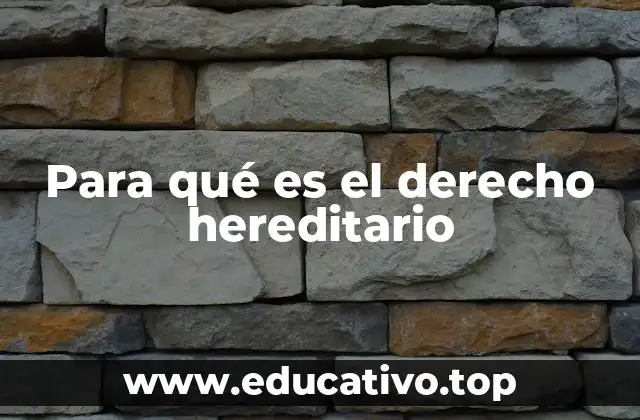 Para qué es el derecho hereditario
