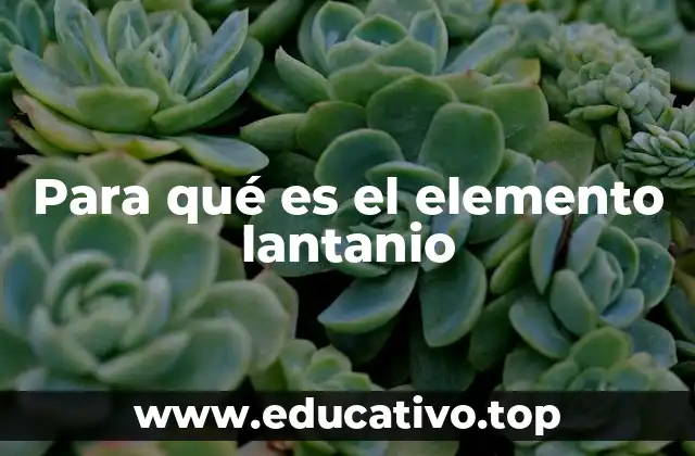 Para qué es el elemento lantanio