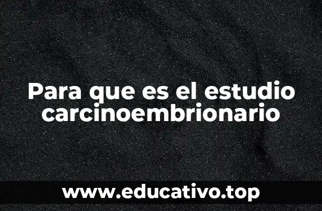 Para que es el estudio carcinoembrionario