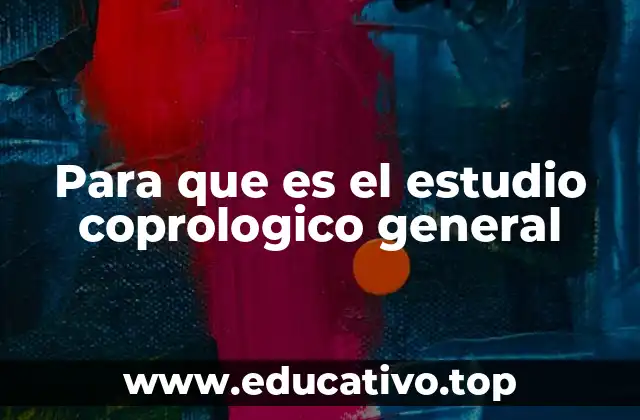 Para que es el estudio coprologico general