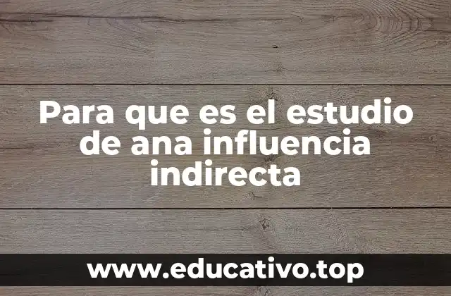 Para que es el estudio de ana influencia indirecta