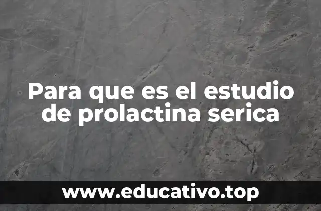 Para que es el estudio de prolactina serica
