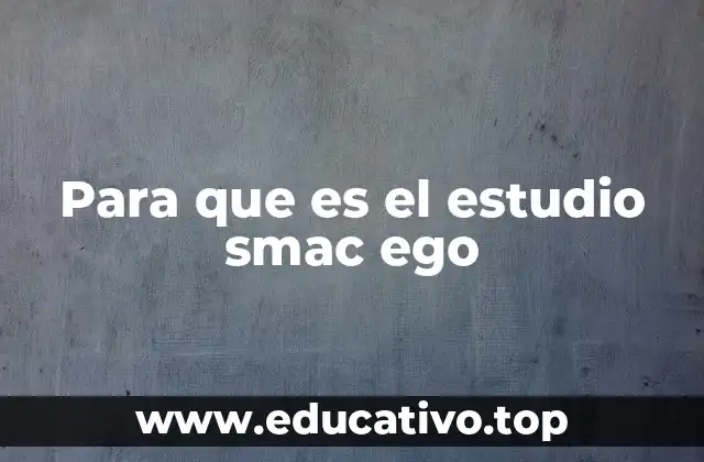 Para que es el estudio smac ego