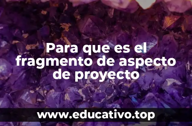 Cómo los fragmentos de aspecto ayudan en la planificación de proyectos