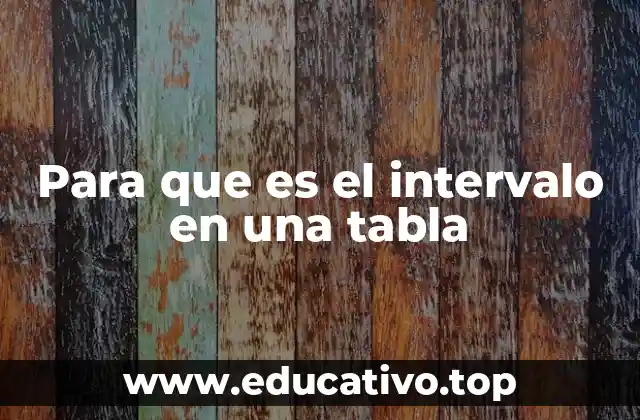 Cómo se estructuran los datos en intervalos dentro de una tabla