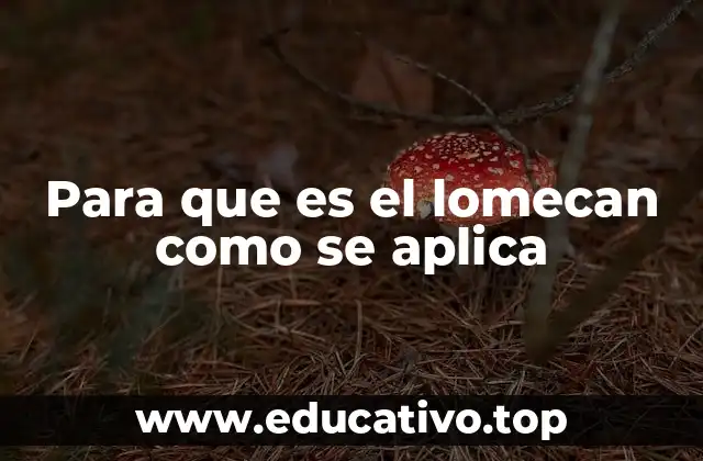 Para que es el lomecan como se aplica