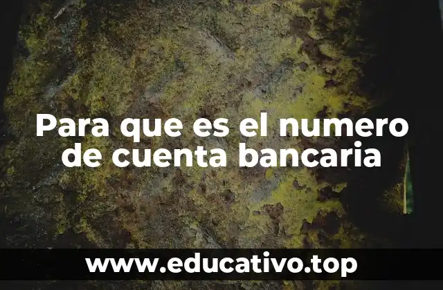 Para que es el numero de cuenta bancaria