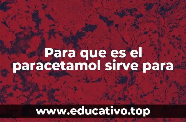 Para que es el paracetamol sirve para