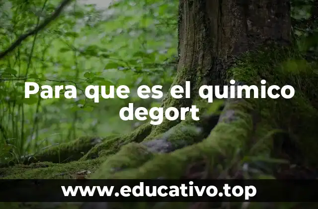 Para que es el quimico degort