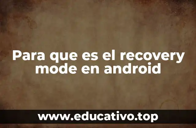 Para que es el recovery mode en android