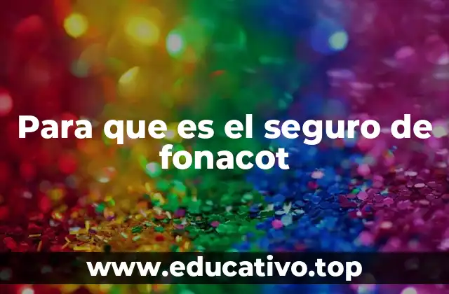 Para que es el seguro de fonacot