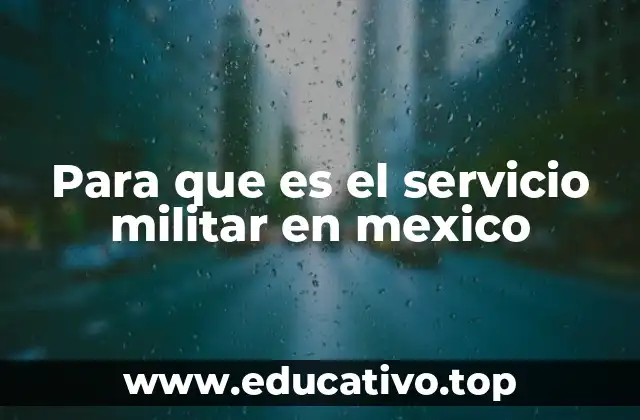 Para que es el servicio militar en mexico