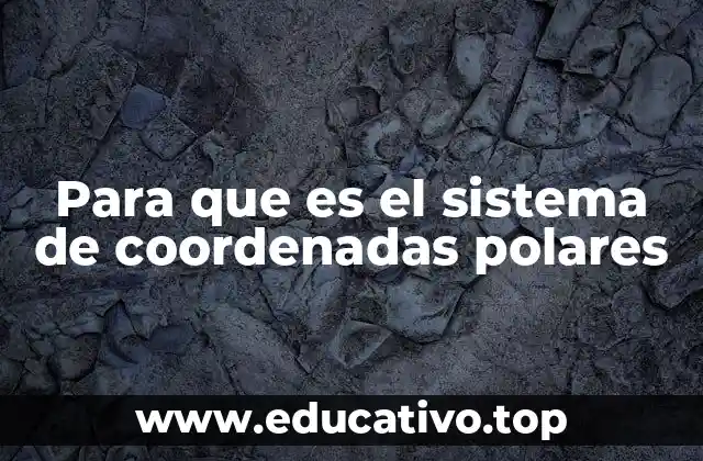 Para que es el sistema de coordenadas polares