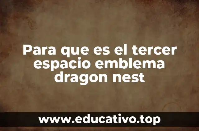 Para que es el tercer espacio emblema dragon nest