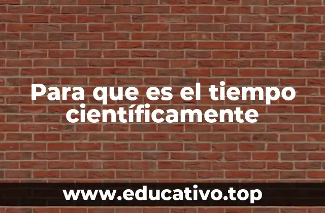 Para que es el tiempo científicamente