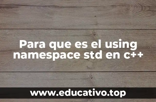 Para que es el using namespace std en c++