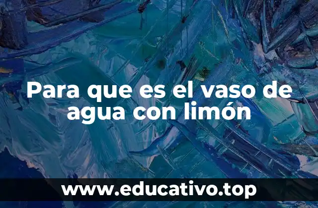 Para que es el vaso de agua con limón