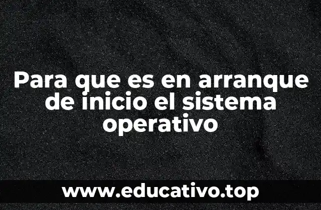 Para que es en arranque de inicio el sistema operativo