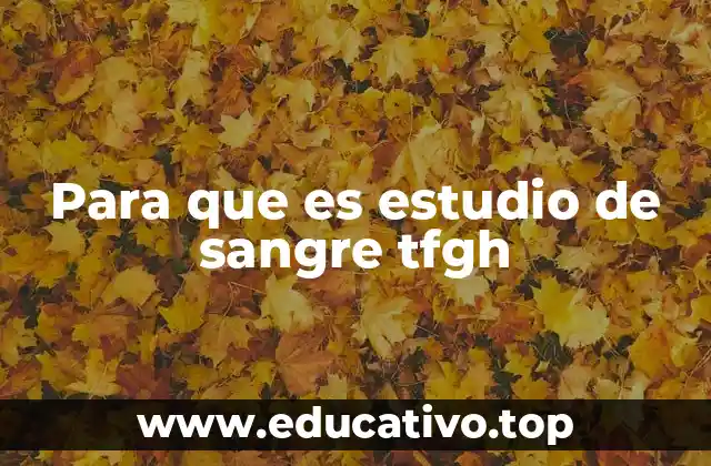 Para que es estudio de sangre tfgh