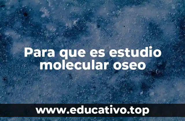 Para que es estudio molecular oseo