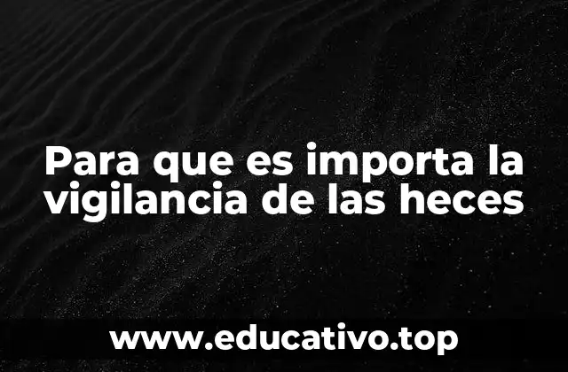 Para que es importa la vigilancia de las heces