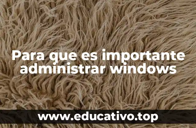 Para que es importante administrar windows