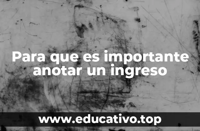 Para que es importante anotar un ingreso