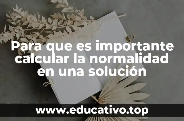Para que es importante calcular la normalidad en una solución