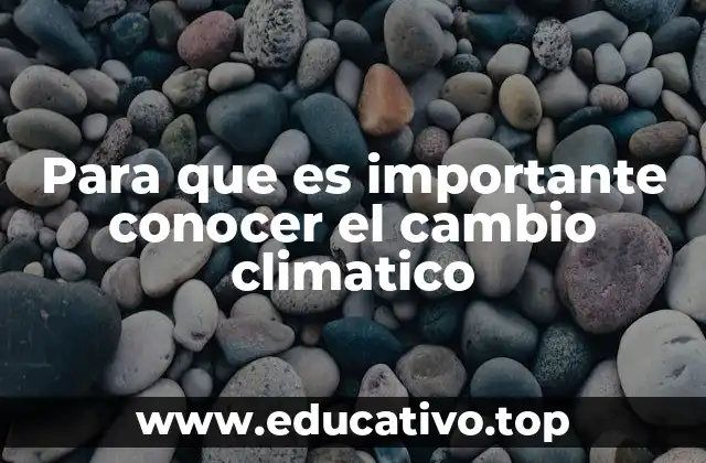 Para que es importante conocer el cambio climatico