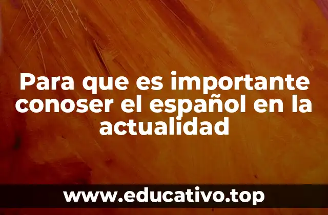 Para que es importante conoser el español en la actualidad