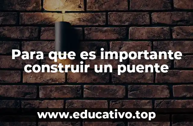 Para que es importante construir un puente
